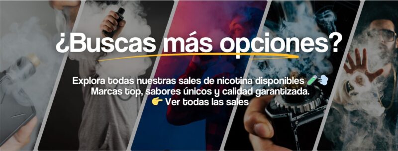 ¿buscas mas opciones de sales de nicotina?